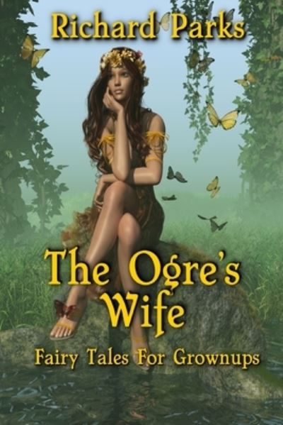 Cover for Richard Parks · The Ogre's Wife: Fairy Tales for Grownups (Paperback Book) (2020)