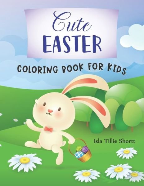 Cover for Isla Tillie Shortt · Cute Easter Coloring Book for Kids: This Funny Easter Day Coloring Book for children has Cute and Fun images to color (Paperback Bog) (2021)