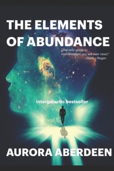 Cover for Aurora Aberdeen · The Elements of Abundance: The Only Guide To Manifestation You Will Ever Need (Paperback Book) (2021)