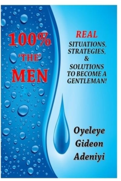 Cover for Oyeleye Gideon Adeniyi · 100% 'The' Men - Real Situations, Strategies, &amp; Solutions to Become a Gentleman! (Paperback Bog) (2021)