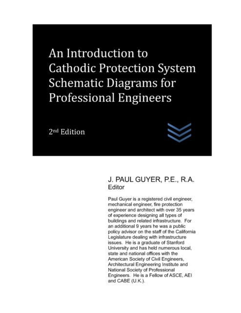 An Introduction to Cathodic Protection System Schematic Diagrams for Professional Engineers - Cathodic Protection Engineering - J Paul Guyer - Books - Independently Published - 9798837306488 - June 20, 2022