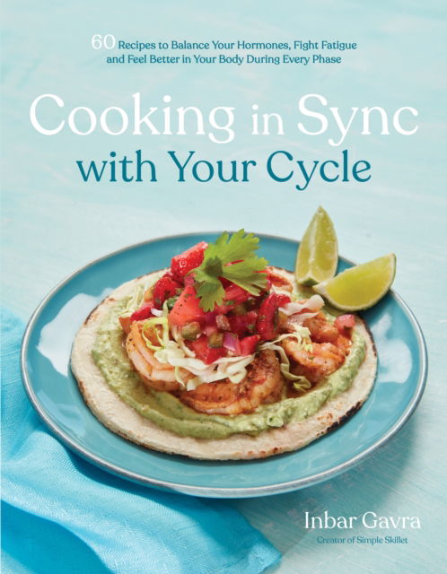 Inbar Gavra · Cooking in Sync with Your Cycle: 60 Recipes to Balance Your Hormones, Fight Fatigue and Feel Better in Your Body During Every Phase (Paperback Book) (2024)