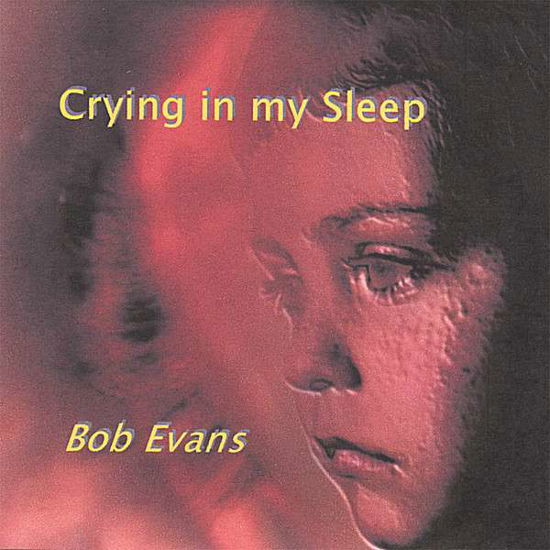 Crying in My Sleep - Bob Evans - Música -  - 0634479565489 - 19 de junho de 2007