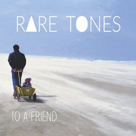 Cover for Rare Tones · To a Friend (CD) (2018)