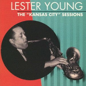 Cover for Lester Young · 'kansas City' Sessions (CD) [Japan Import edition] (2021)