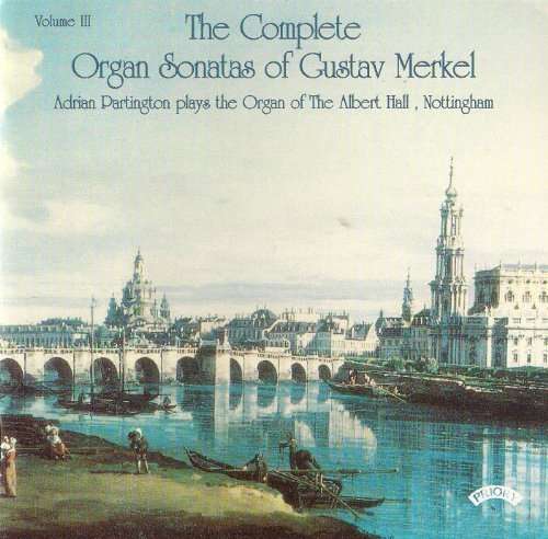 Complete Organ Sonatas Of Gustav Merkel (1827 - 1885) / The Organ Of The Albert Hall. Nottingham - Adrian Partington - Muzyka - PRIORY RECORDS - 5028612205489 - 11 maja 2018