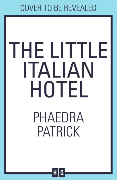 The Little Italian Hotel - Phaedra Patrick - Books - HarperCollins Publishers - 9780008418489 - July 20, 2023