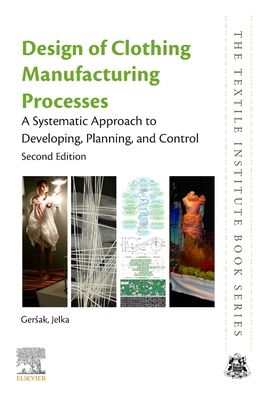 Cover for Gersak, Jelka (Research and Innovation Centre for Design and Clothing Science, Faculty of Mechanical Engineering) · Design of Clothing Manufacturing Processes: A Systematic Approach to Developing, Planning, and Control - The Textile Institute Book Series (Paperback Book) (2022)