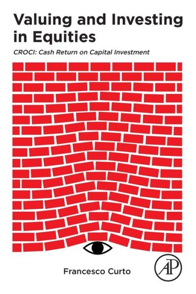 Cover for Curto, Francesco (Head, DWS Research House&lt;br&gt;Head, CROCI Investment Strategy and Valuation Group, DWS, London, UK.) · Valuing and Investing in Equities: CROCI: Cash Return on Capital Investment (Paperback Book) (2020)