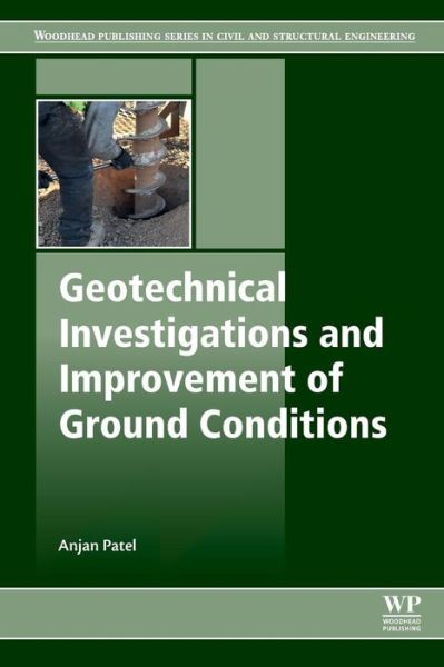 Cover for Patel, Anjan (Assistant Professor, Department of Civil Engineering, Visvesvaraya National Institute of Technology, India) · Geotechnical Investigations and Improvement of Ground Conditions - Woodhead Publishing Series in Civil and Structural Engineering (Paperback Book) (2019)