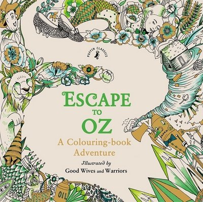 Cover for Good Wives and Warriors · Escape to Oz: A Colouring Book Adventure (Paperback Book) (2016)
