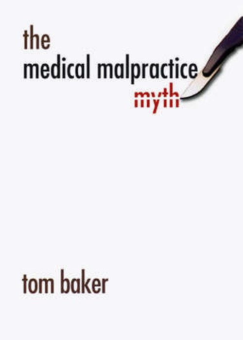 Cover for Tom Baker · The Medical Malpractice Myth (Hardcover Book) (2005)