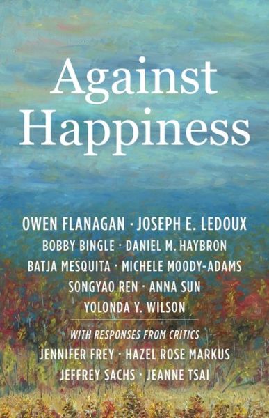 Cover for Flanagan, Owen (James B. Duke Professor, Duke University) · Against Happiness (Hardcover Book) (2023)