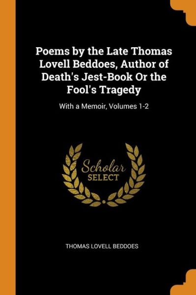 Cover for Thomas Lovell Beddoes · Poems by the Late Thomas Lovell Beddoes, Author of Death's Jest-Book or the Fool's Tragedy (Paperback Book) (2018)