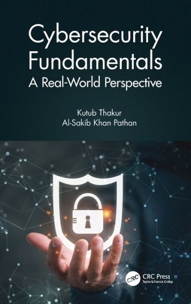 Cover for Thakur, Kutub (New Jersey City University, New Jersey, USA) · Cybersecurity Fundamentals: A Real-World Perspective (Inbunden Bok) (2020)