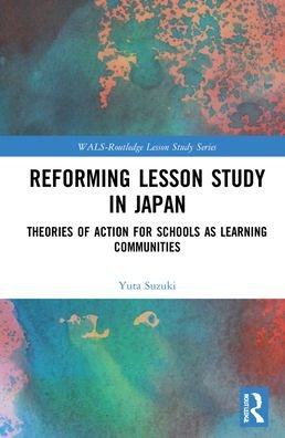 Cover for Suzuki, Yuta (Tokyo Institute of Technology, Japan) · Reforming Lesson Study in Japan: Theories of Action for Schools as Learning Communities - WALS-Routledge Lesson Study Series (Hardcover Book) (2022)
