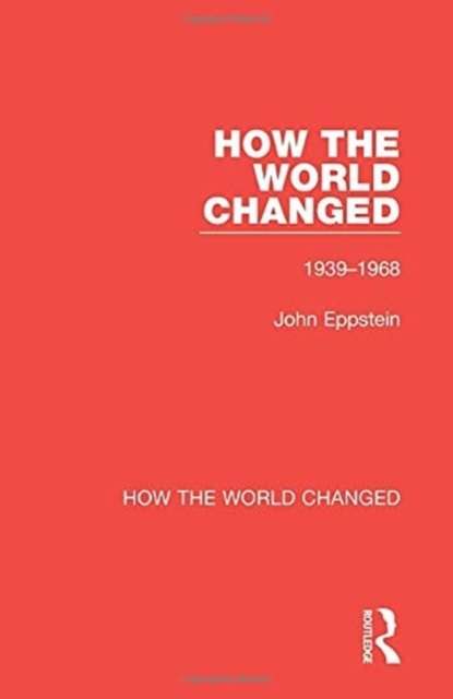 Cover for John Eppstein · How the World Changed: Volume 2 1939-1968 - How the World Changed (Hardcover Book) (2021)