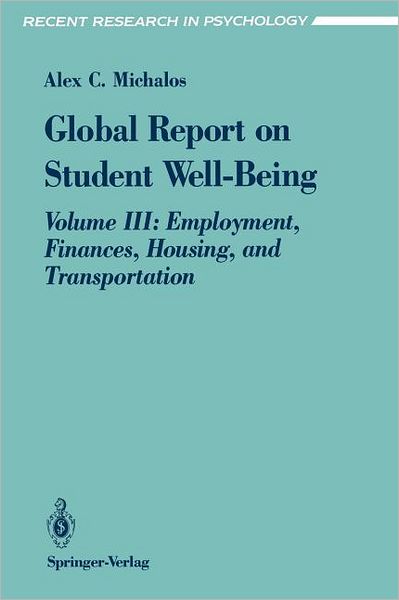 Cover for Alex C. Michalos · Global Report on Student Well-Being: Volume III: Employment, Finances, Housing, and Transportation - Recent Research in Psychology (Pocketbok) [Softcover reprint of the original 1st ed. 1993 edition] (1992)