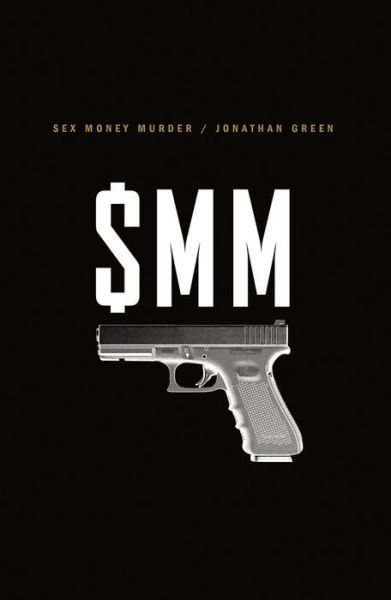 Cover for Jonathan Green · Sex Money Murder: A Story of Crack, Blood, and Betrayal (Hardcover Book) (2018)