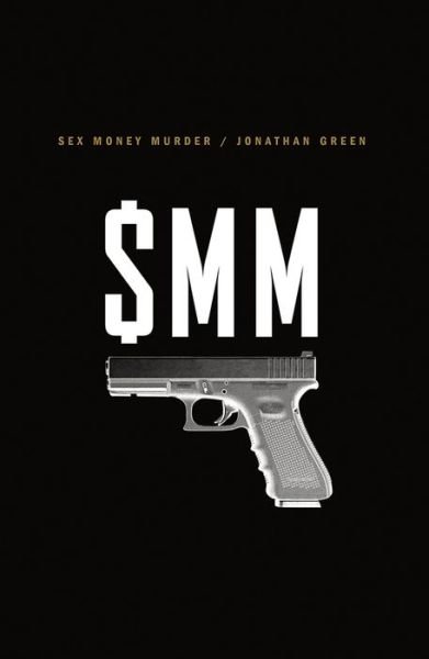 Cover for Jonathan Green · Sex Money Murder: A Story of Crack, Blood, and Betrayal (Gebundenes Buch) (2018)