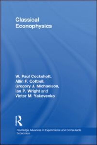 Cover for Cottrell, Allin F. (Wake Forest University, USA) · Classical Econophysics - Routledge Advances in Experimental and Computable Economics (Hardcover Book) (2009)