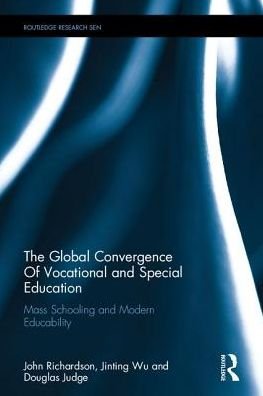 Cover for John Richardson · The Global Convergence Of Vocational and Special Education: Mass Schooling and Modern Educability - Routledge Research in Special Educational Needs (Gebundenes Buch) (2016)