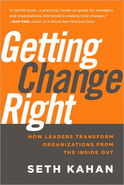 Cover for Seth Kahan · Getting Change Right: How Leaders Transform Organizations from the Inside Out (Hardcover Book) (2010)