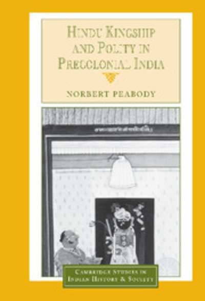Cover for Peabody, Norbert (University of Cambridge) · Hindu Kingship and Polity in Precolonial India - Cambridge Studies in Indian History and Society (Inbunden Bok) (2002)