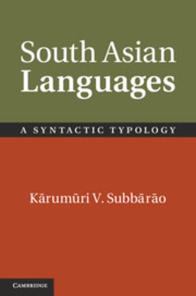 South Asian Languages: A Syntactic Typology - Subbarao, Karumuri V. (University of Hyderabad, India) - Books - Cambridge University Press - 9780521861489 - March 26, 2012