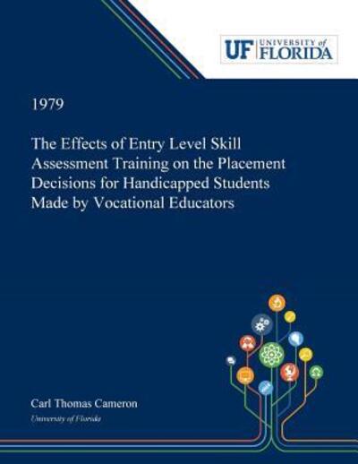 Cover for Carl Cameron · The Effects of Entry Level Skill Assessment Training on the Placement Decisions for Handicapped Students Made by Vocational Educators (Paperback Book) (2019)