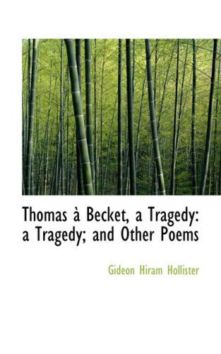 Cover for Gideon Hiram Hollister · Thomas an Becket, a Tragedy: a Tragedy; and Other Poems (Paperback Book) (2008)