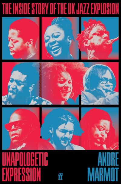 Cover for Andre Marmot · Unapologetic Expression: The Inside Story of the UK Jazz Explosion (Hardcover Book) [Main edition] (2024)