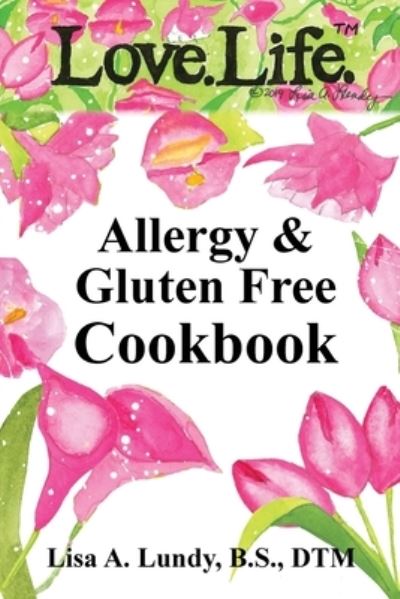 Cover for Lisa Lundy · Love.Life. Allergy &amp; Gluten Free Cookbook (Paperback Book) (2021)