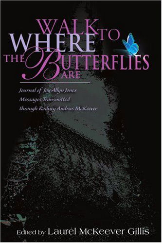 Cover for Laurel Gillis · Walk to Where the Butterflies Are: Journal of Joy Allyn Jonesmessages Transmitted Through Rodney Andrus Mckeever (Paperback Book) (2001)