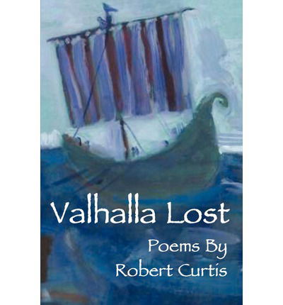 Valhalla Lost - Robert Curtis - Książki - iUniverse - 9780595259489 - 5 grudnia 2002