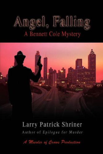 Cover for Larry Patrick Shriner · Angel, Falling: a Bennett Cole Mystery (Hardcover Book) (2008)