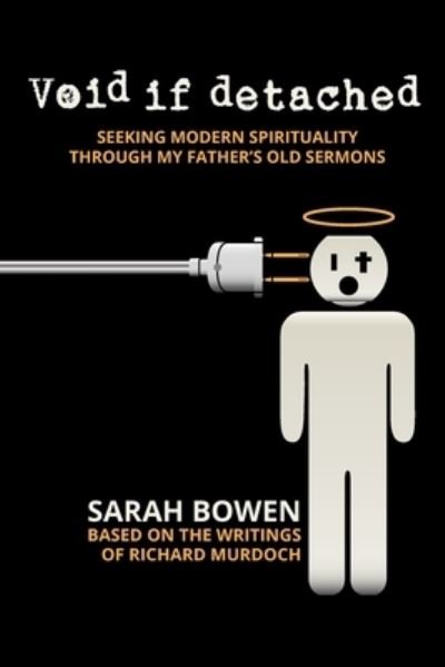 Cover for Sarah Bowen · Void if Detached Seeking Modern Spirituality Through My Father's Old Sermons (Paperback Book) (2016)
