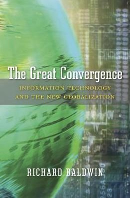 Cover for Richard Baldwin · The Great Convergence: Information Technology and the New Globalization (Innbunden bok) (2016)