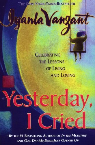 "Yesterday, I Cried: Celebrating the Lessons of Living and Loving " - Iyanla Vanzant - Books - Prentice Hall (a Pearson Education compa - 9780684867489 - March 23, 2000