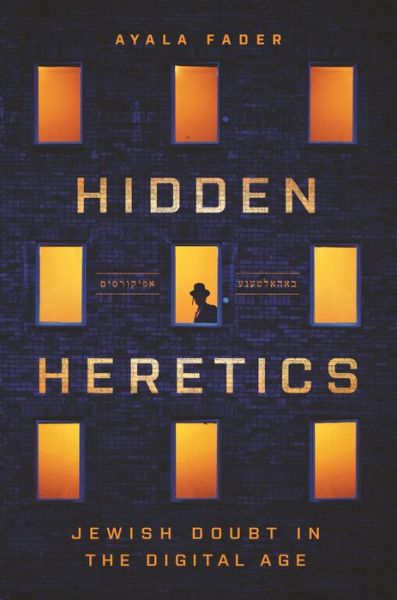 Cover for Ayala Fader · Hidden Heretics: Jewish Doubt in the Digital Age - Princeton Studies in Culture and Technology (Paperback Book) (2022)