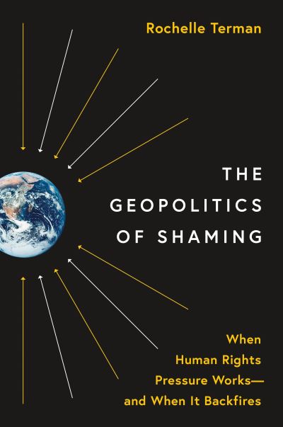 Cover for Rochelle Terman · The Geopolitics of Shaming: When Human Rights Pressure Works—and When It Backfires - Princeton Studies in International History and Politics (Paperback Book) (2023)