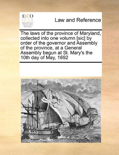 Cover for See Notes Multiple Contributors · The Laws of the Province of Maryland, Collected into One Volumn [sic] by Order of the Governor and Assembly of the Province, at a General Assembly Begun at St. Mary's the 10th Day of May, 1692 (Paperback Book) (2010)