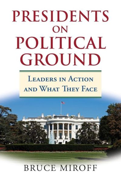 Cover for Bruce Miroff · Presidents on Political Ground : Leaders in Action and What They Face (Taschenbuch) (2018)