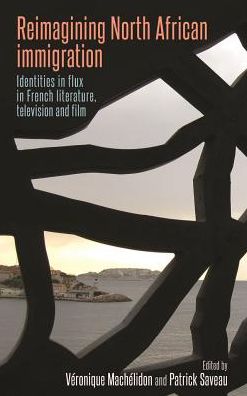 Cover for Veronique Machelidon · Reimagining North African Immigration: Identities in Flux in French Literature, Television, and Film (Hardcover Book) (2018)