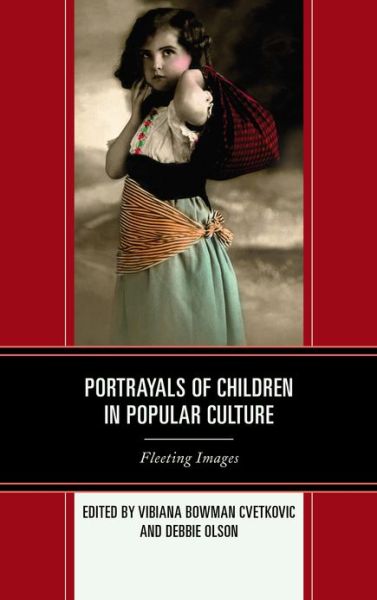 Cover for Vibiana Bowman Cvetkovic · Portrayals of Children in Popular Culture: Fleeting Images (Hardcover Book) (2012)