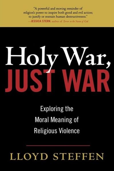 Cover for Lloyd Steffen · Holy War, Just War: Exploring the Moral Meaning of Religious Violence (Paperback Book) (2007)