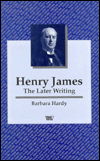 Cover for Barbara Hardy · Henry James: the Later Writing - Writers &amp; Their Work S. (Paperback Book) (1996)