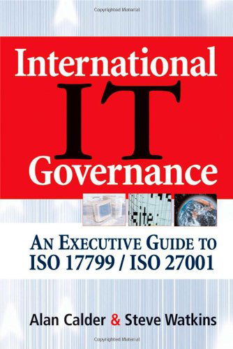 Cover for Alan Calder · International IT Governance: An Executive Guide to ISO 17799/ISO 27001 (Paperback Book) (2006)