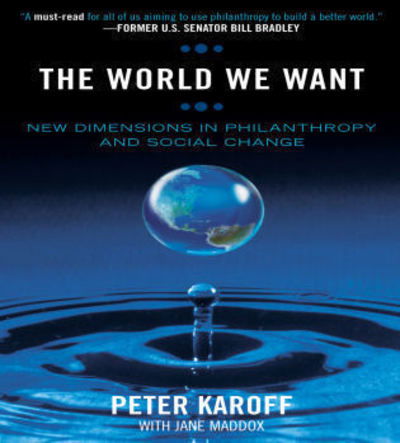 Cover for Peter Karoff · The World We Want: New Dimensions in Philanthropy and Social Change (Paperback Book) (2006)