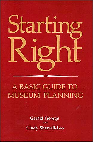 Cover for Gerald George · Starting Right: A Basic Guide to Museum Planning (Paperback Book) (1998)